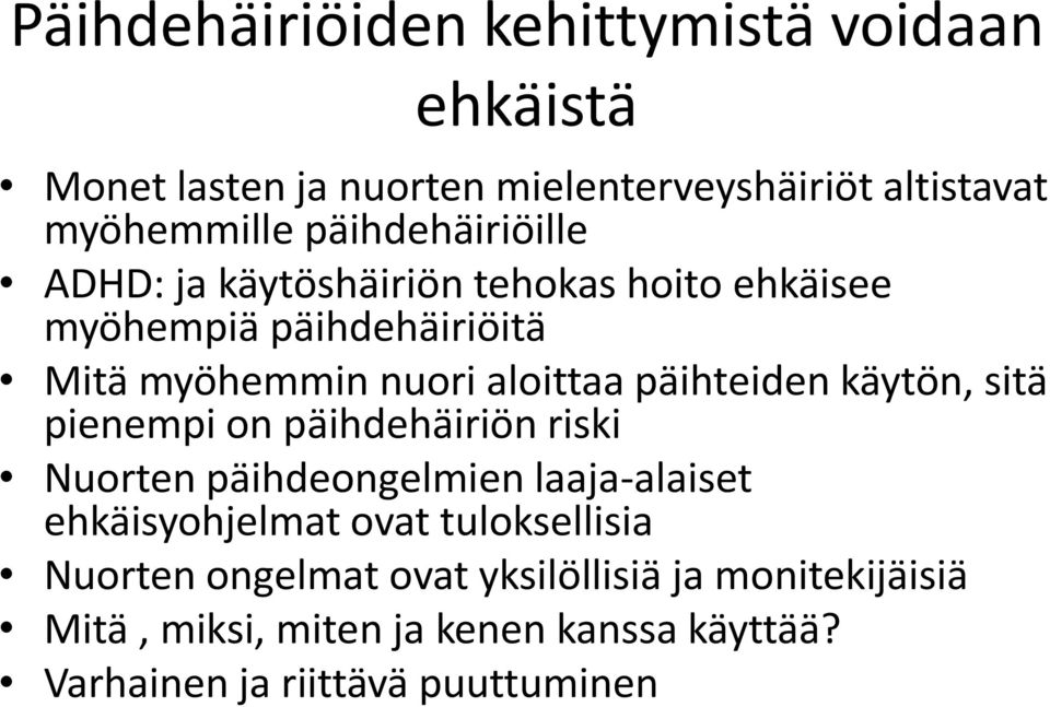 päihteiden käytön, sitä pienempi on päihdehäiriön riski Nuorten päihdeongelmien laaja-alaiset ehkäisyohjelmat ovat