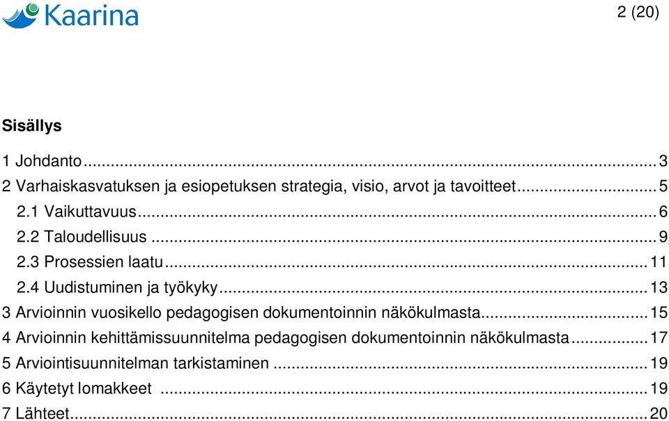 .. 13 3 Arvioinnin vuosikello pedagogisen dokumentoinnin näkökulmasta.