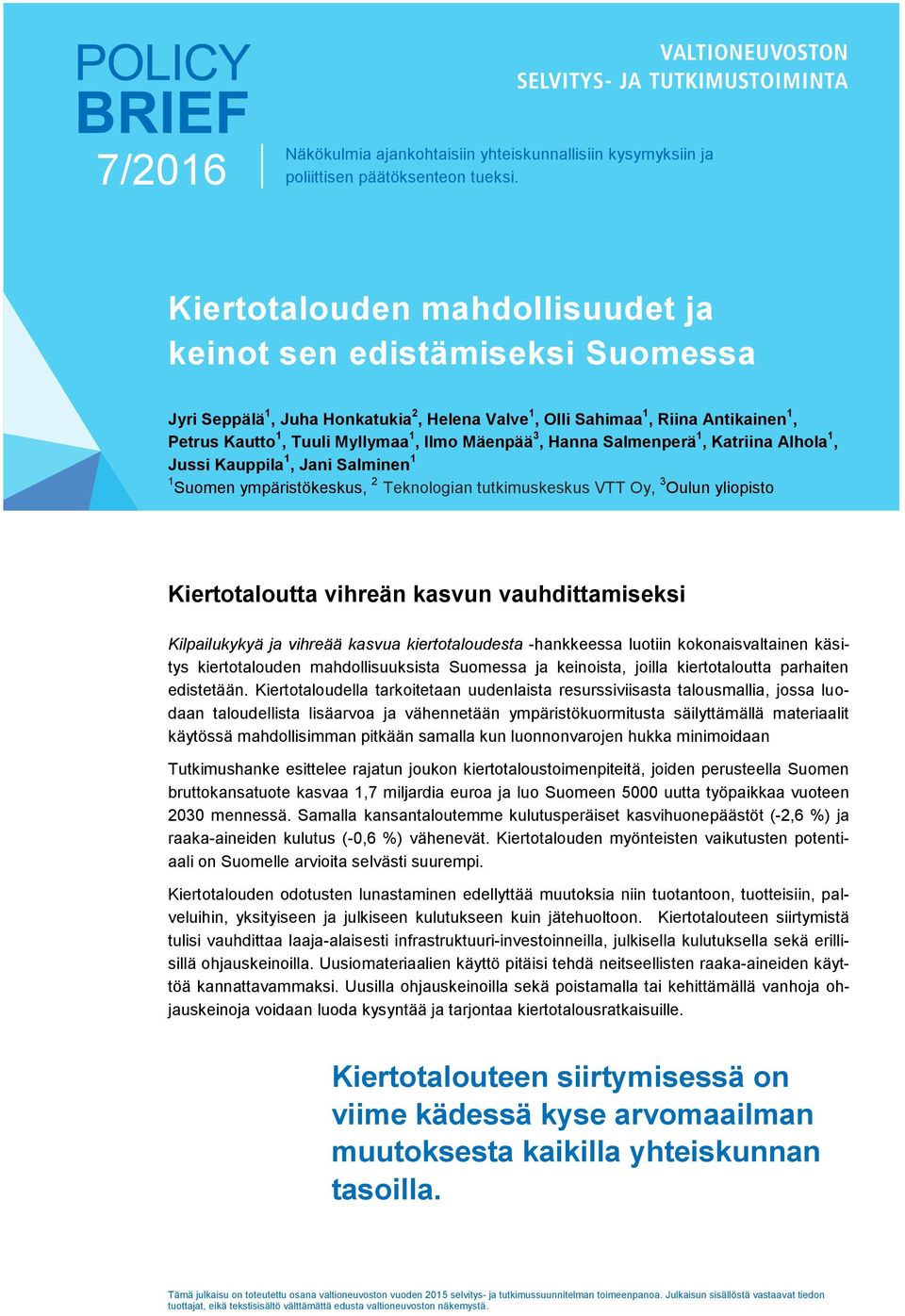 Mäenpää 3, Hanna Salmenperä 1, Katriina Alhola 1, Jussi Kauppila 1, Jani Salminen 1 1 Suomen ympäristökeskus, 2 Teknologian tutkimuskeskus VTT Oy, 3 Oulun yliopisto Kiertotaloutta vihreän kasvun