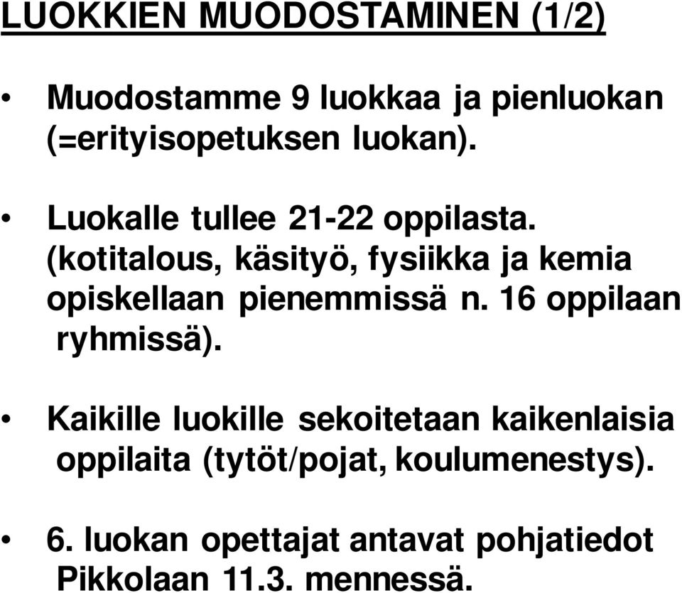 (kotitalous, käsityö, fysiikka ja kemia opiskellaan pienemmissä n. 16 oppilaan ryhmissä).