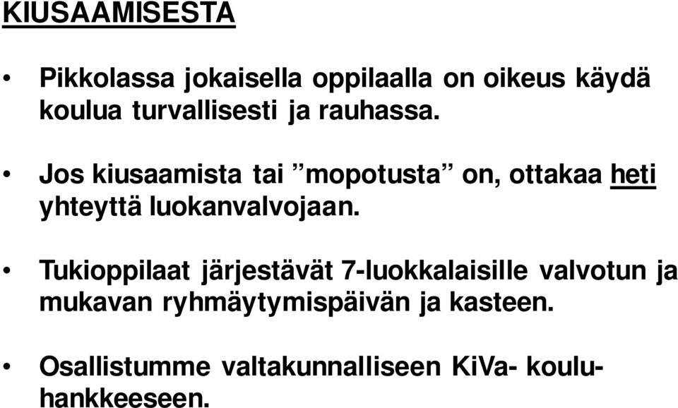 Jos kiusaamista tai mopotusta on, ottakaa heti yhteyttä luokanvalvojaan.