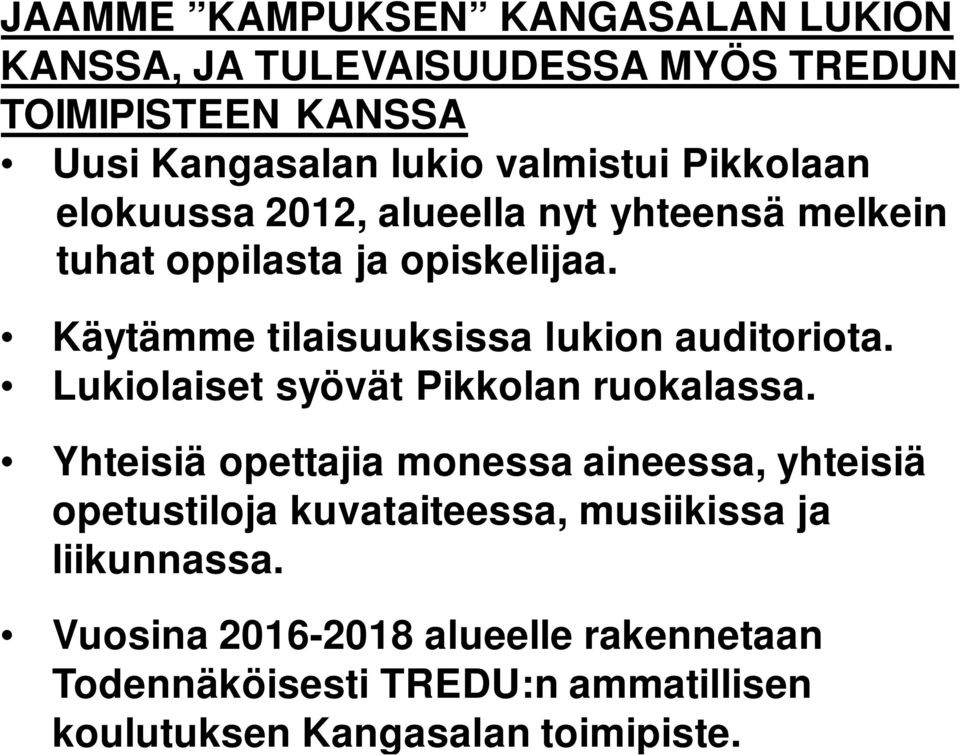 Käytämme tilaisuuksissa lukion auditoriota. Lukiolaiset syövät Pikkolan ruokalassa.