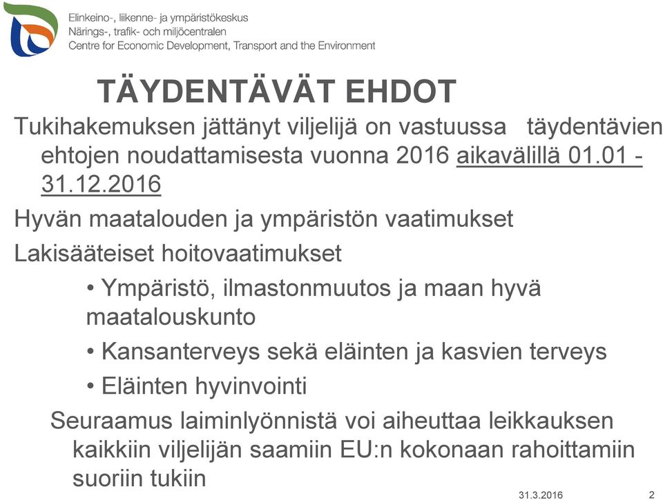 2016 Hyvän maatalouden ja ympäristön vaatimukset Lakisääteiset hoitovaatimukset Ympäristö, ilmastonmuutos ja maan hyvä