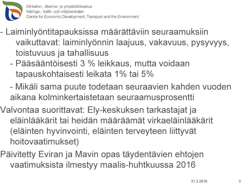 kolminkertaistetaan seuraamusprosentti Valvontaa suorittavat: Ely-keskuksen tarkastajat ja eläinlääkärit tai heidän määräämät virkaeläinlääkärit