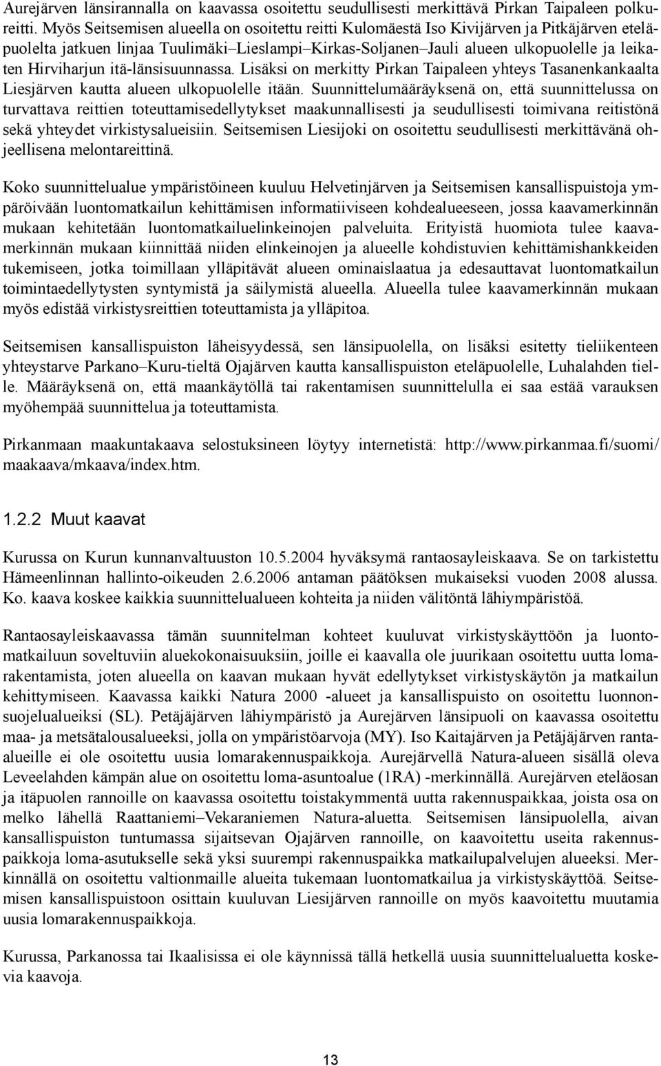 Hirviharjun itä-länsisuunnassa. Lisäksi on merkitty Pirkan Taipaleen yhteys Tasanenkankaalta Liesjärven kautta alueen ulkopuolelle itään.