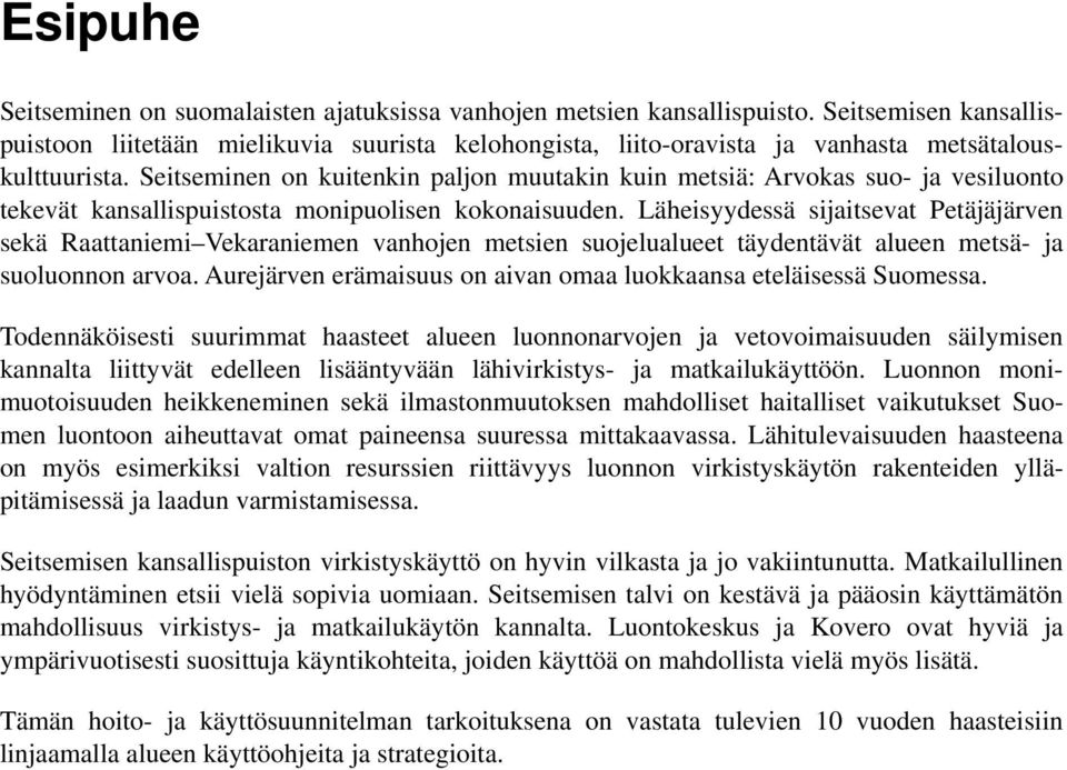 Seitseminen on kuitenkin paljon muutakin kuin metsiä: Arvokas suo- ja vesiluonto tekevät kansallispuistosta monipuolisen kokonaisuuden.