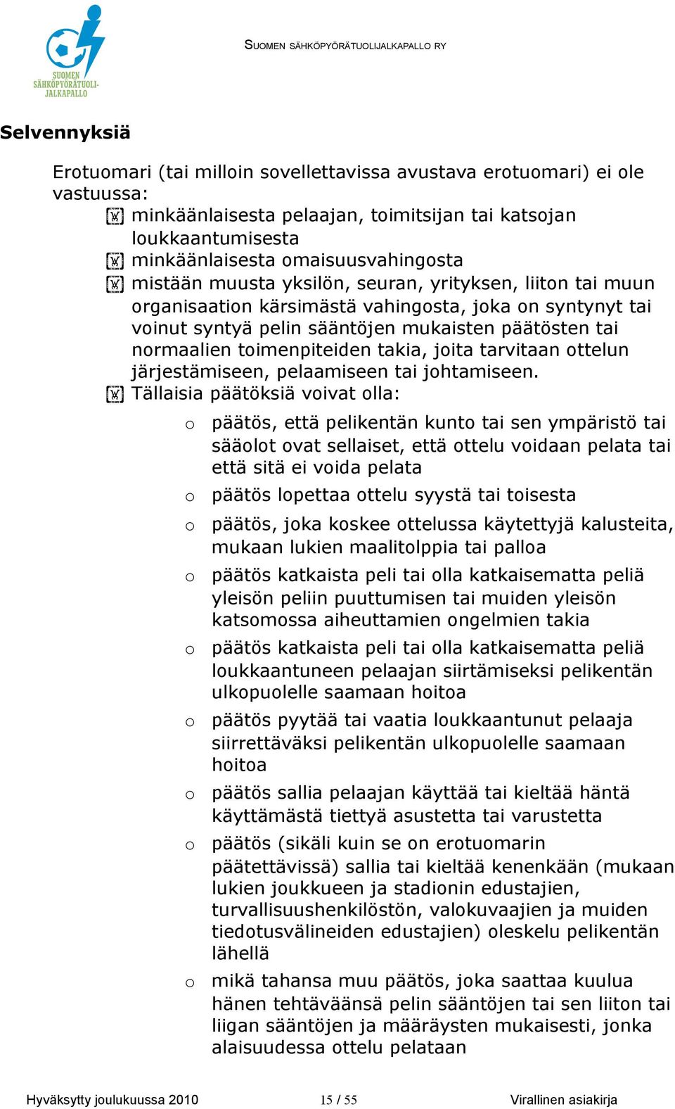 takia, joita tarvitaan ottelun järjestämiseen, pelaamiseen tai johtamiseen.