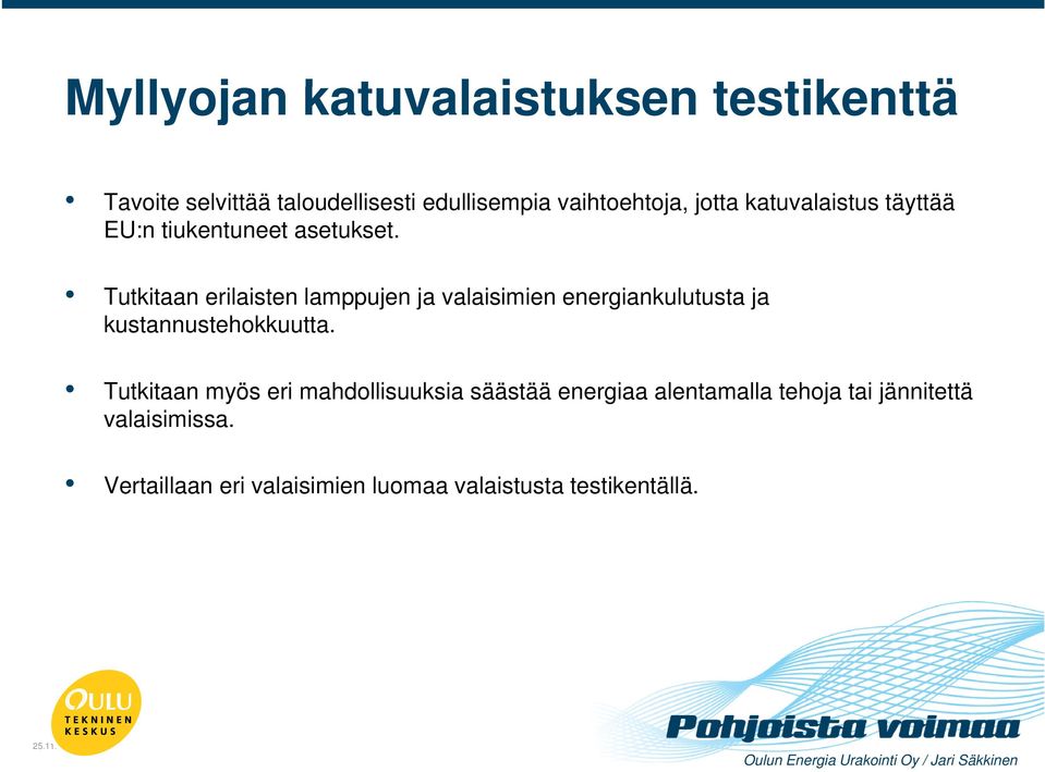 Tutkitaan erilaisten lamppujen ja valaisimien energiankulutusta ja kustannustehokkuutta.