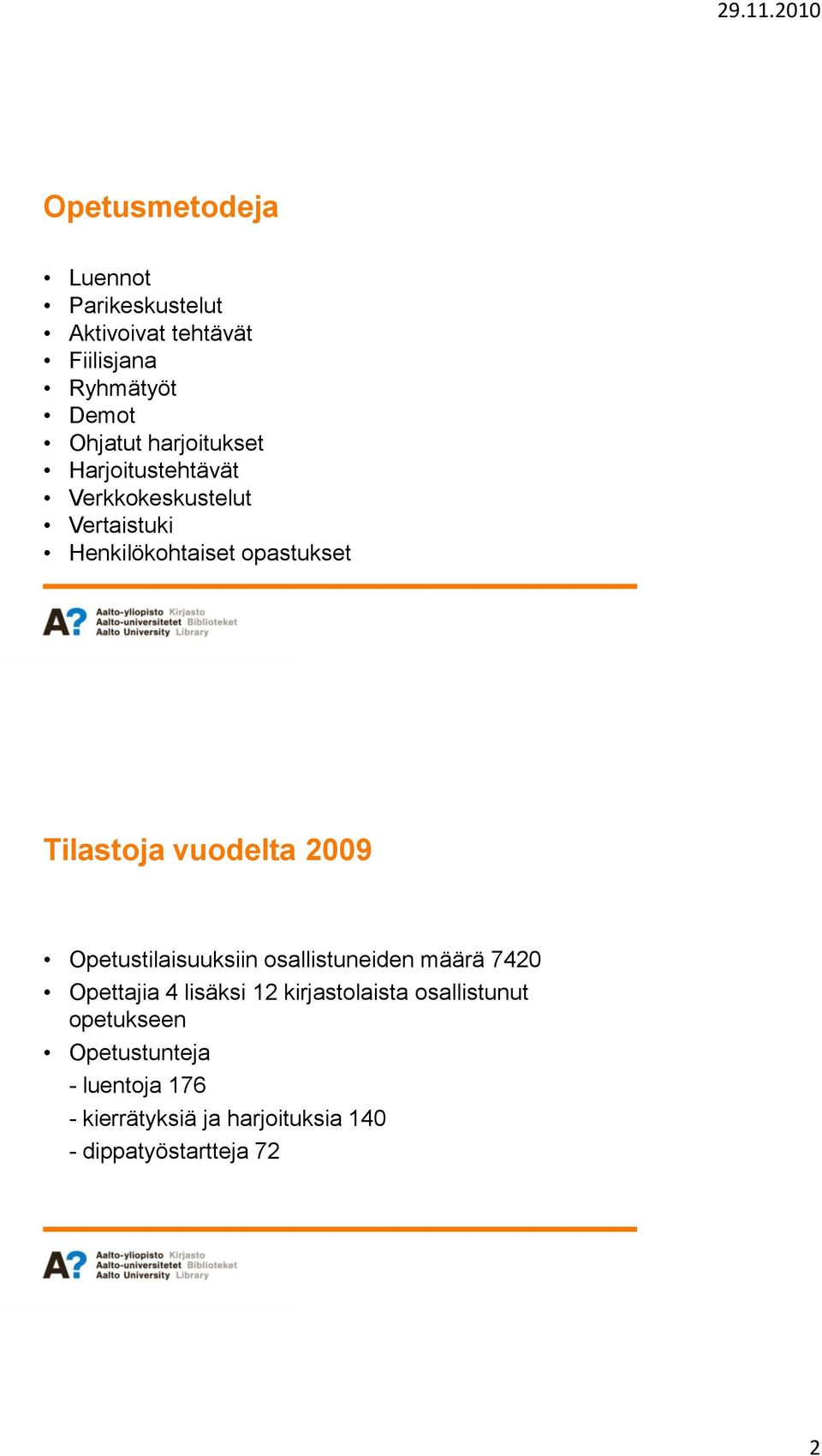 vuodelta 2009 Opetustilaisuuksiin osallistuneiden määrä 7420 Opettajia 4 lisäksi 12 kirjastolaista