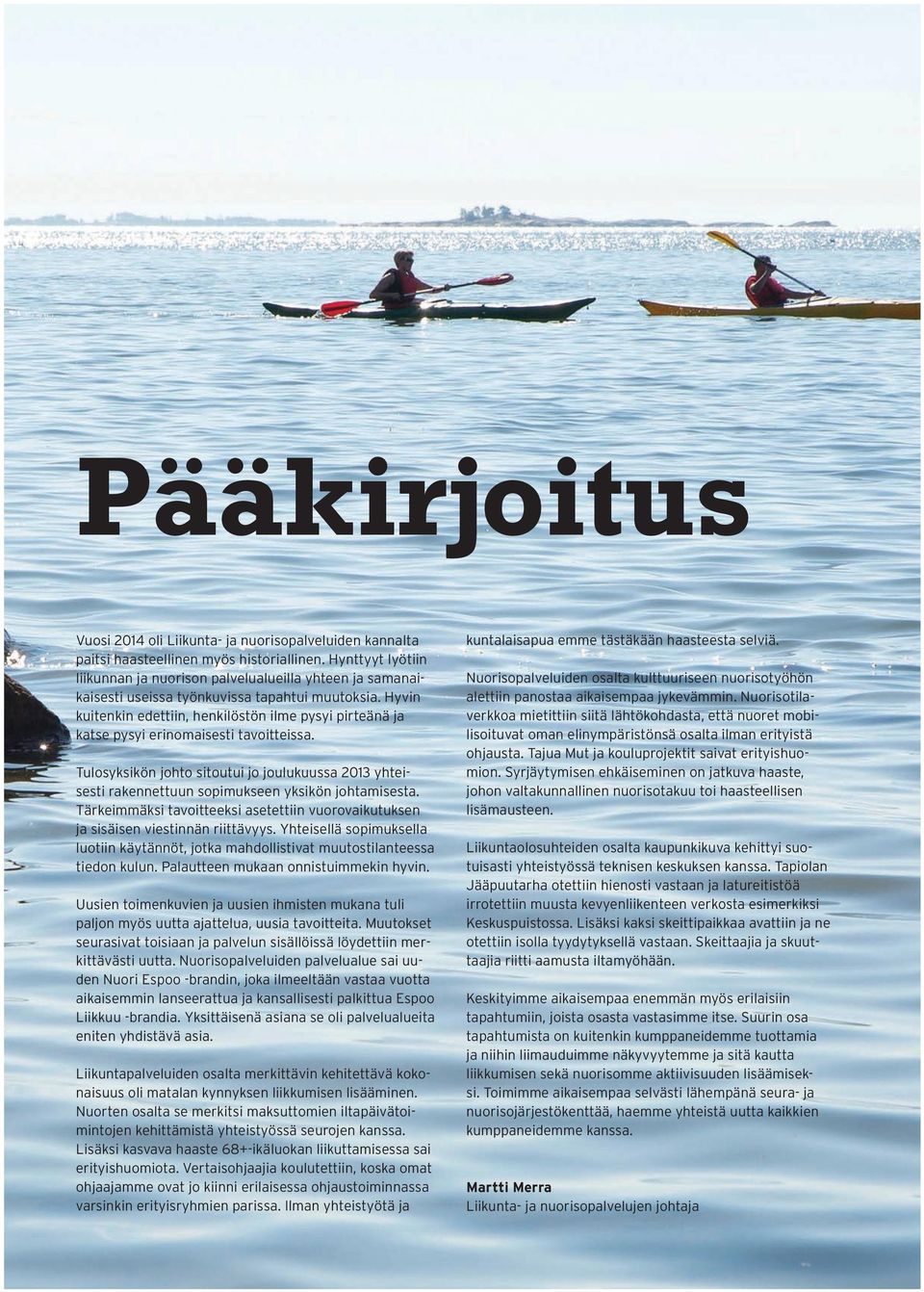 Hyvin kuitenkin edettiin, henkilöstön ilme pysyi pirteänä ja katse pysyi erinomaisesti tavoitteissa.