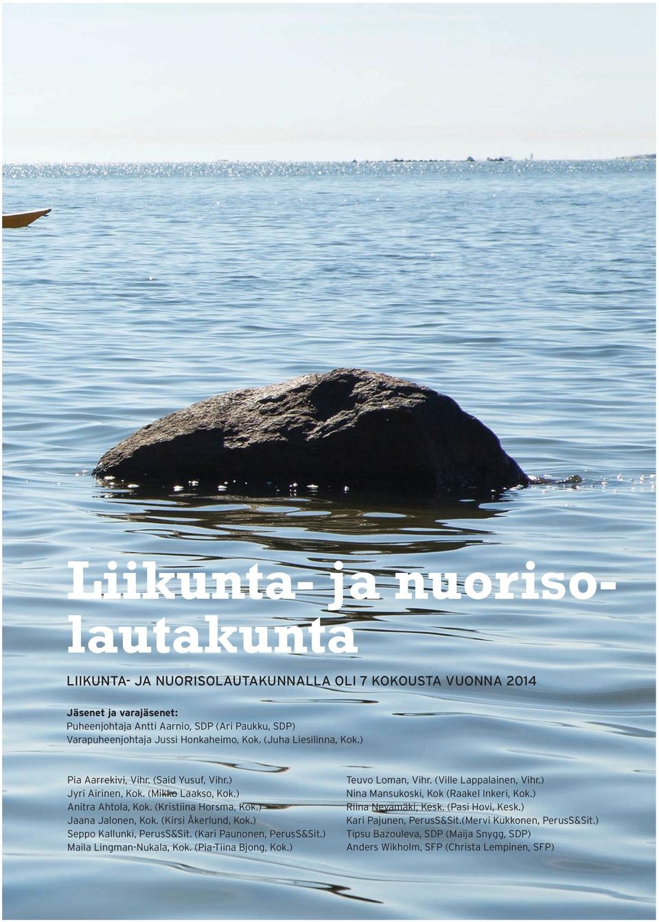 (Kirsi Åkerlund, Kok.) Seppo Kallunki, PerusS&Sit. (Kari Paunonen, PerusS&Sit.) Maila Lingman-Nukala, Kok. (Pia-Tiina Bjong, Kok.) Teuvo Loman, Vihr. (Ville Lappalainen, Vihr.
