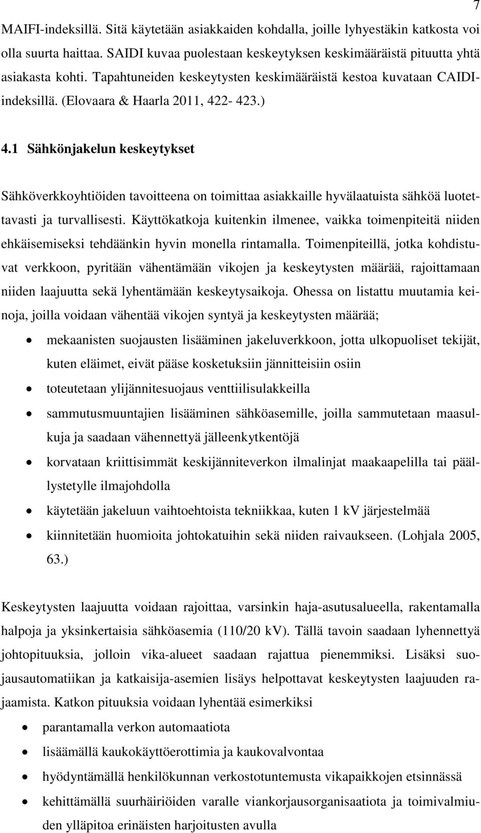 1 Sähkönjakelun keskeytykset Sähköverkkoyhtiöiden tavoitteena on toimittaa asiakkaille hyvälaatuista sähköä luotettavasti ja turvallisesti.