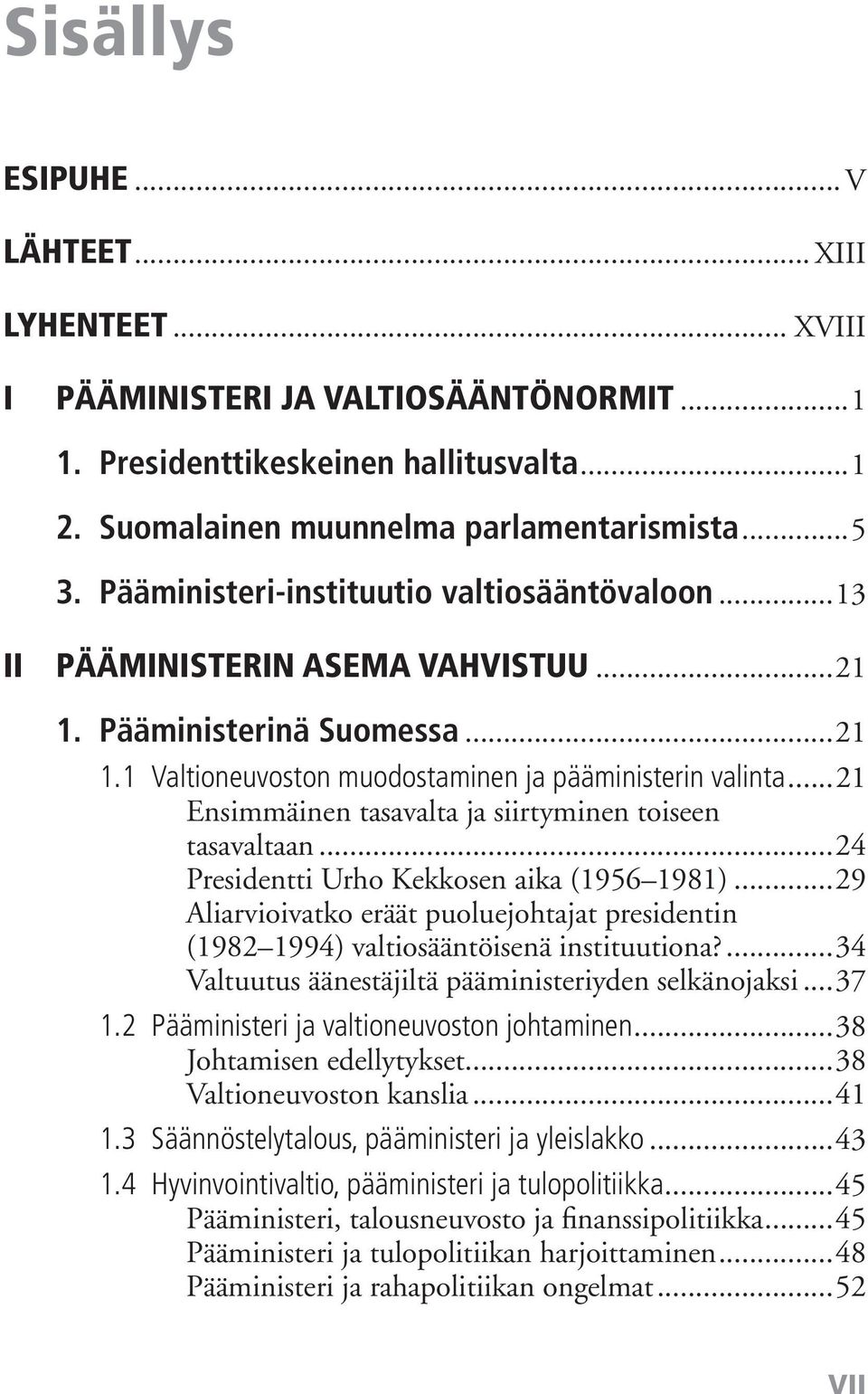 ..21 Ensimmäinen tasavalta ja siirtyminen toiseen tasavaltaan...24 Presidentti Urho Kekkosen aika (1956 1981).