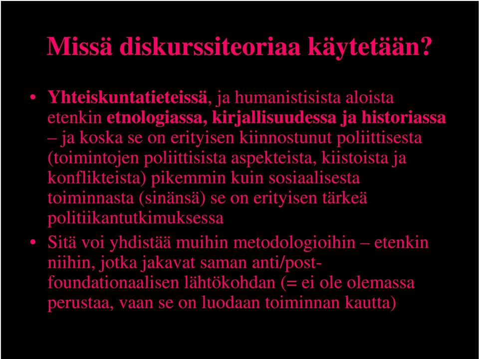 kiinnostunut poliittisesta (toimintojen poliittisista aspekteista, kiistoista ja konflikteista) pikemmin kuin sosiaalisesta