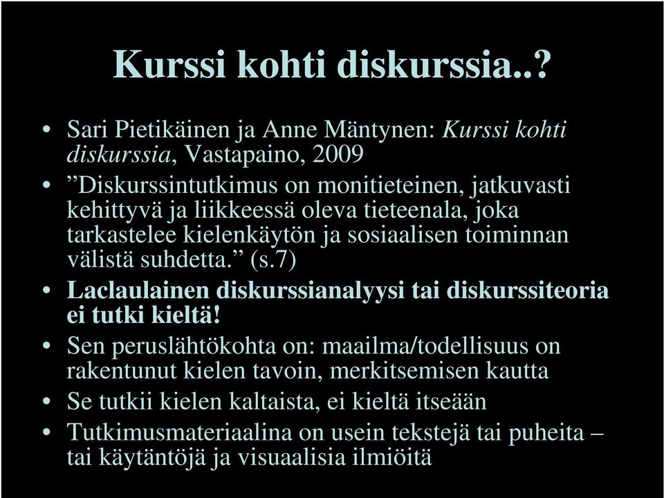 liikkeessä oleva tieteenala, joka tarkastelee kielenkäytön ja sosiaalisen toiminnan välistä suhdetta. (s.