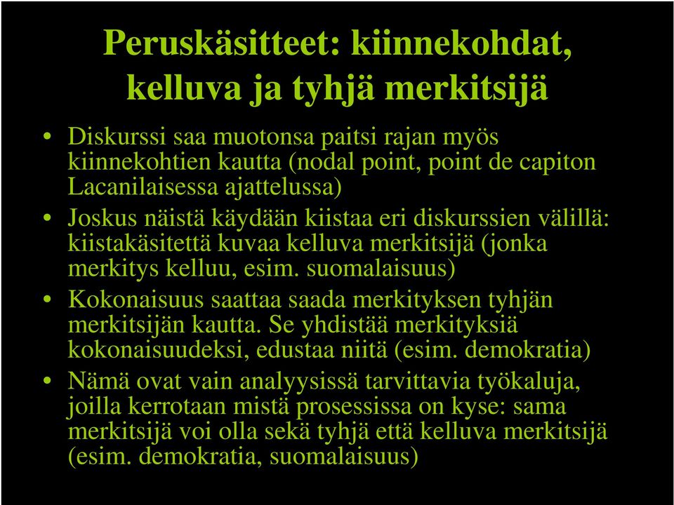 suomalaisuus) Kokonaisuus saattaa saada merkityksen tyhjän merkitsijän kautta. Se yhdistää merkityksiä kokonaisuudeksi, edustaa niitä (esim.