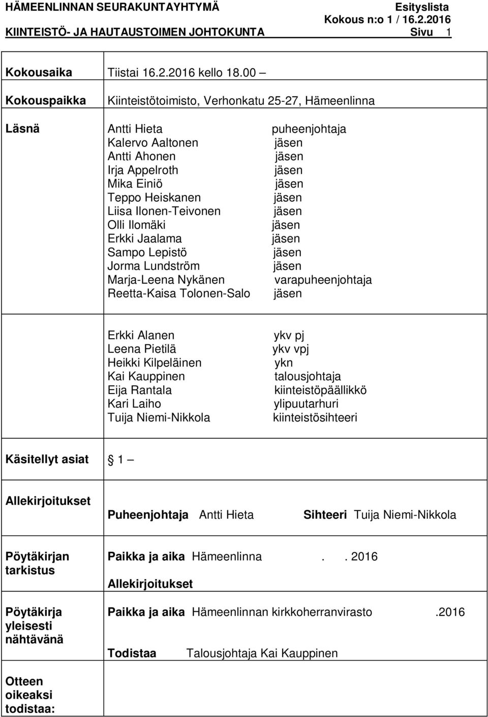 Ilomäki Erkki Jaalama Sampo Lepistö Jorma Lundström Marja-Leena Nykänen varapuheenjohtaja Reetta-Kaisa Tolonen-Salo Erkki Alanen Leena Pietilä Heikki Kilpeläinen Kai Kauppinen Eija Rantala Kari Laiho