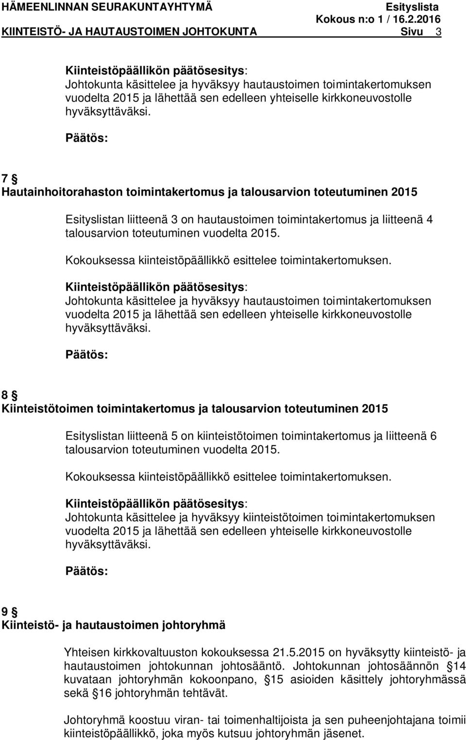 Kokouksessa kiinteistöpäällikkö esittelee toimintakertomuksen.