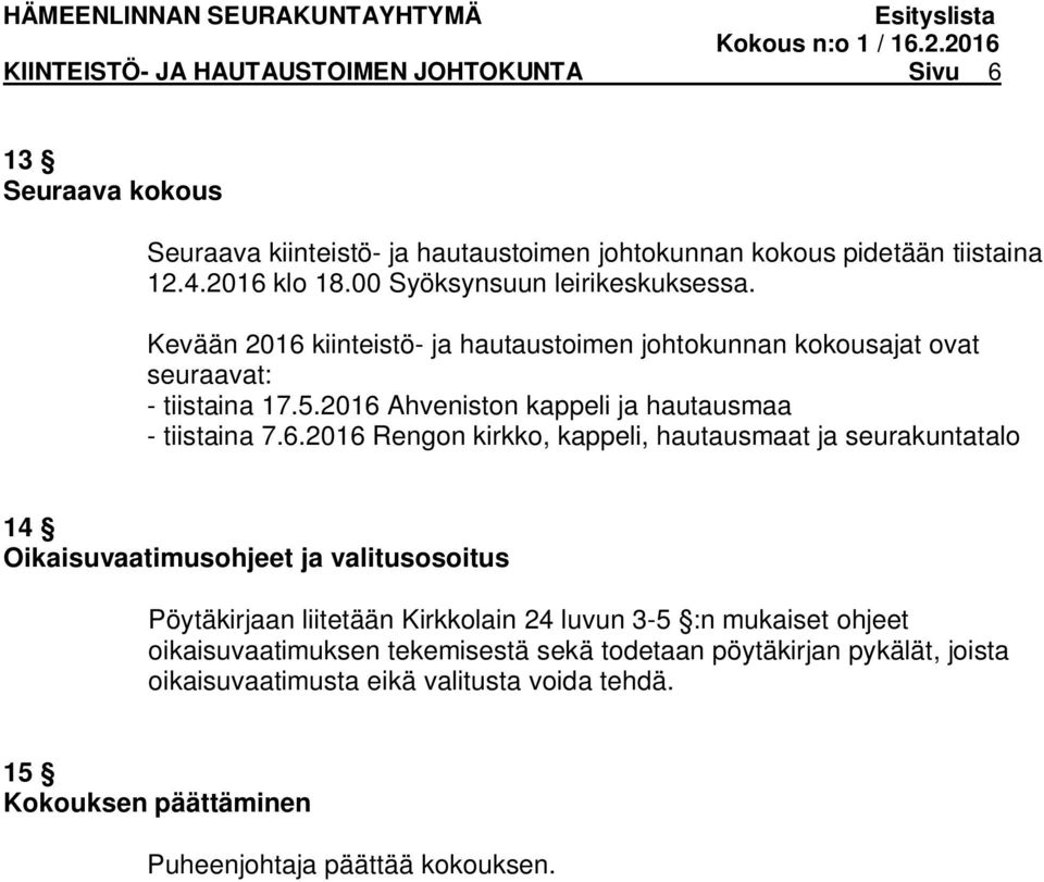 2016 Ahveniston kappeli ja hautausmaa - tiistaina 7.6.2016 Rengon kirkko, kappeli, hautausmaat ja seurakuntatalo 14 Oikaisuvaatimusohjeet ja valitusosoitus Pöytäkirjaan