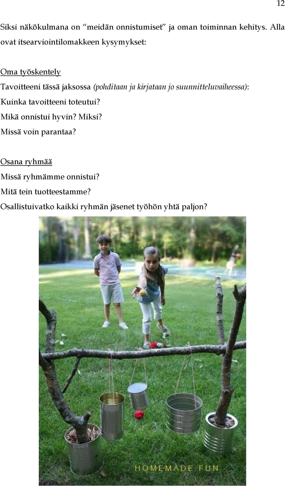 kirjataan jo suunnitteluvaiheessa): Kuinka tavoitteeni toteutui? Mikä onnistui hyvin? Miksi?