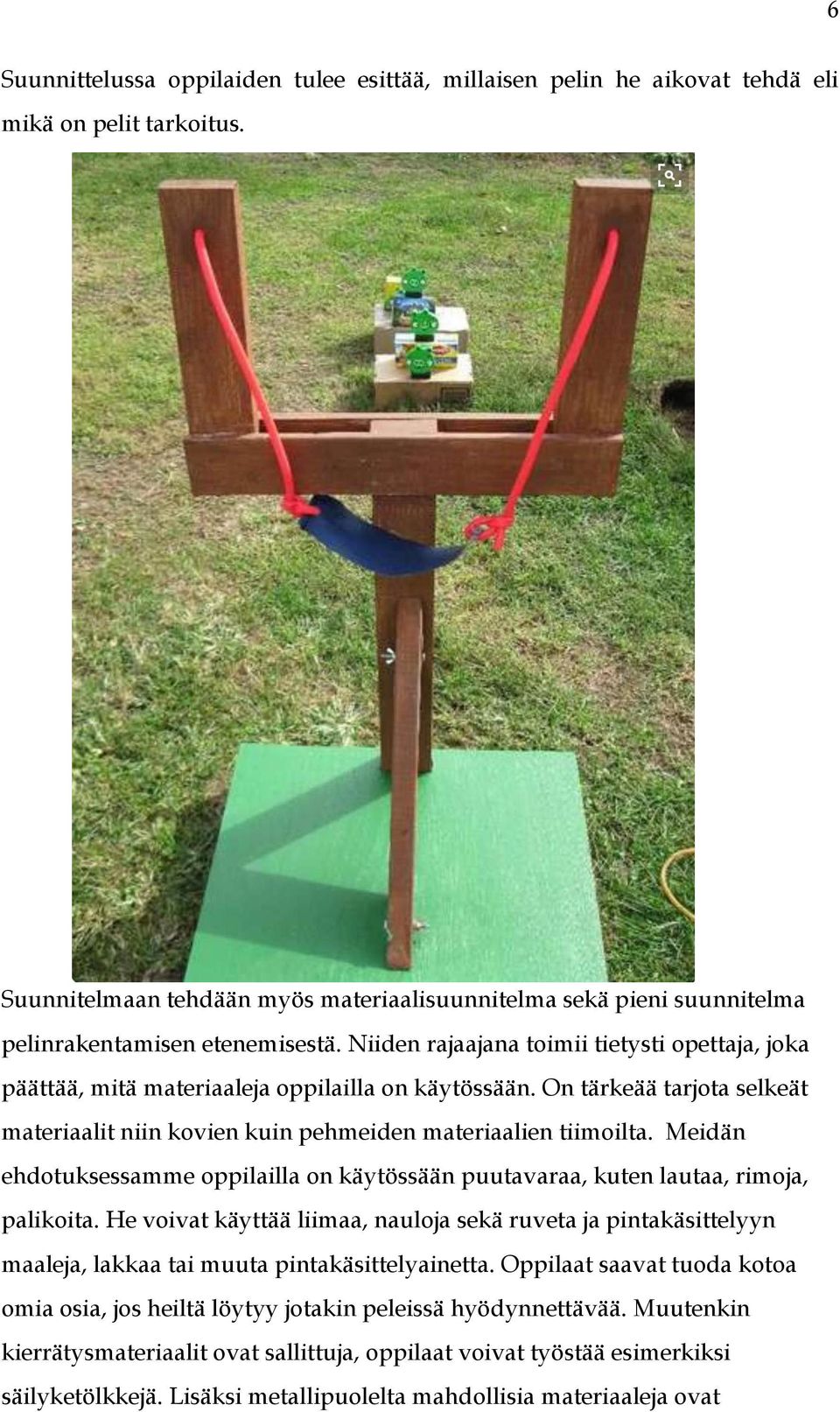 Niiden rajaajana toimii tietysti opettaja, joka päättää, mitä materiaaleja oppilailla on käytössään. On tärkeää tarjota selkeät materiaalit niin kovien kuin pehmeiden materiaalien tiimoilta.