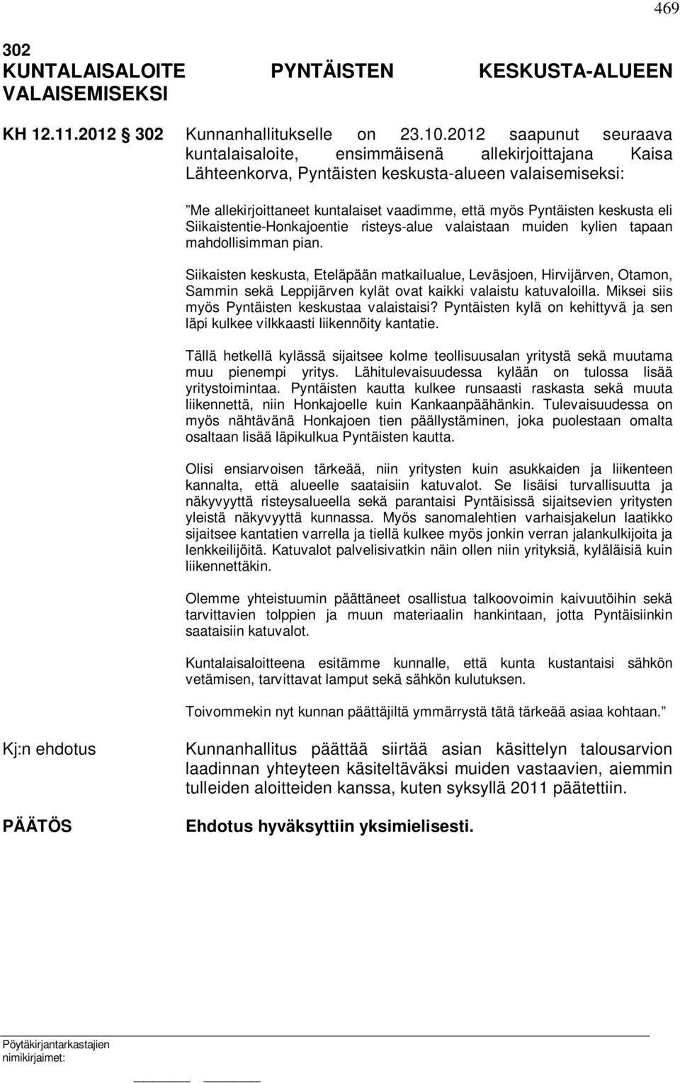 keskusta eli Siikaistentie-Honkajoentie risteys-alue valaistaan muiden kylien tapaan mahdollisimman pian.