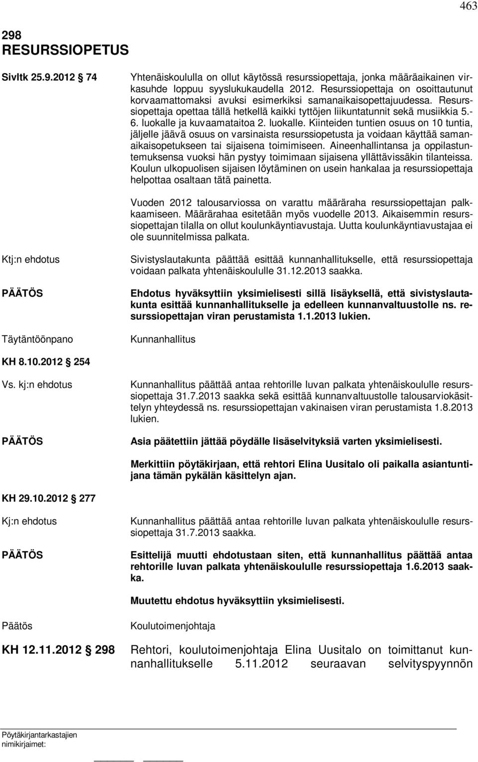 luokalle ja kuvaamataitoa 2. luokalle. Kiinteiden tuntien osuus on 10 tuntia, jäljelle jäävä osuus on varsinaista resurssiopetusta ja voidaan käyttää samanaikaisopetukseen tai sijaisena toimimiseen.