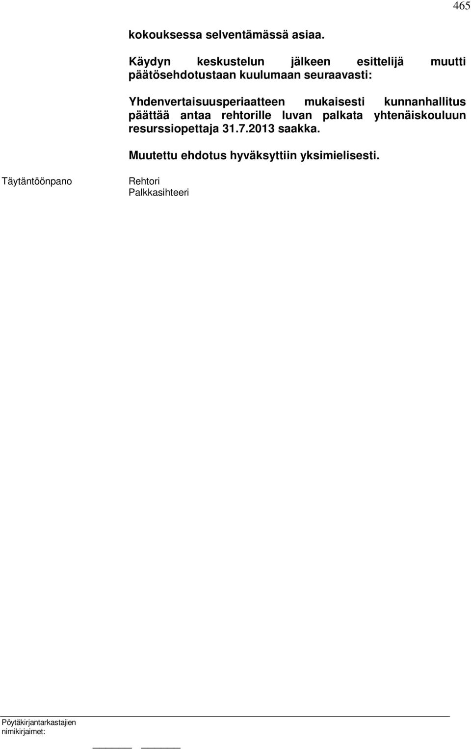 Yhdenvertaisuusperiaatteen mukaisesti kunnanhallitus päättää antaa rehtorille luvan