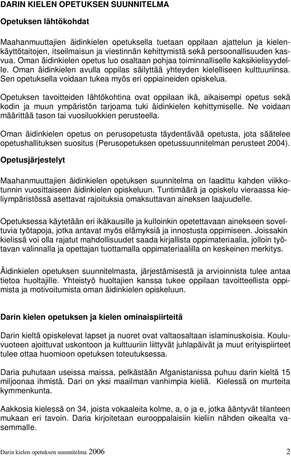 Sen opetuksella voidaan tukea myös eri oppiaineiden opiskelua.