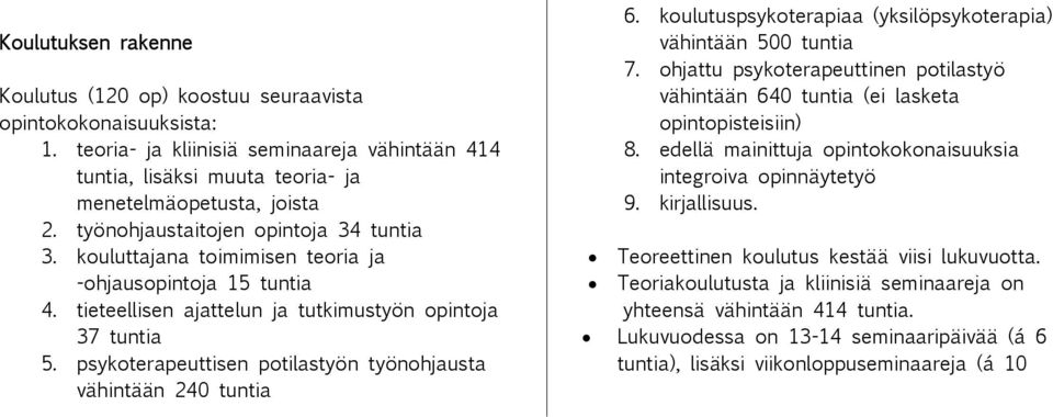 psykoterapeuttisen potilastyön työnohjausta vähintään 240 tuntia 6. koulutuspsykoterapiaa (yksilöpsykoterapia) vähintään 500 tuntia 7.