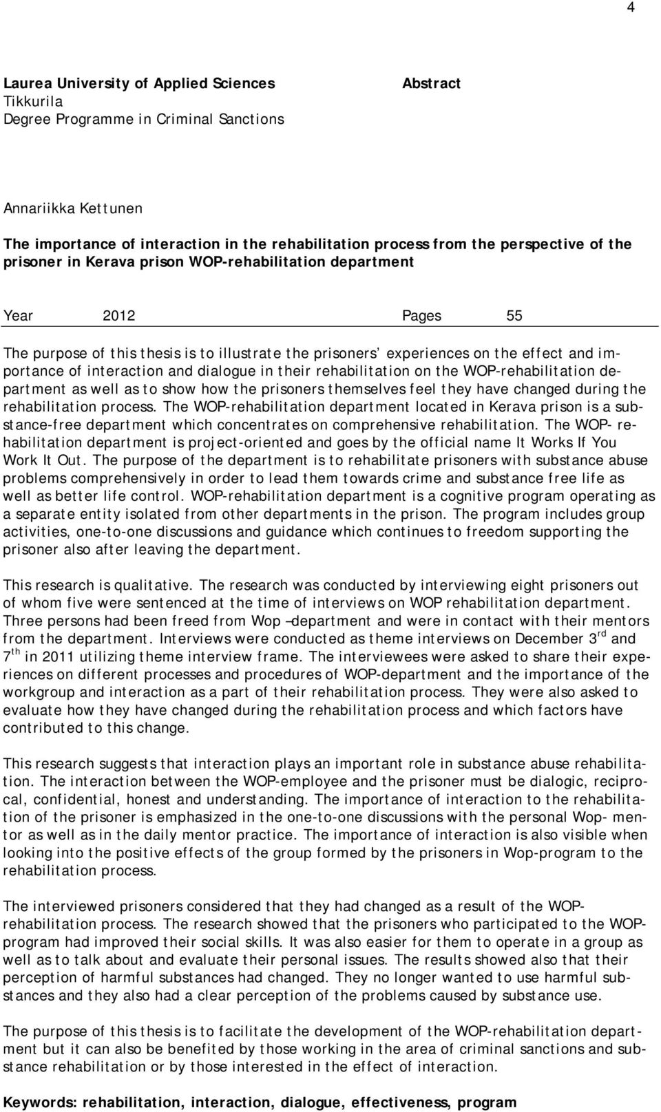 dialogue in their rehabilitation on the WOP-rehabilitation department as well as to show how the prisoners themselves feel they have changed during the rehabilitation process.