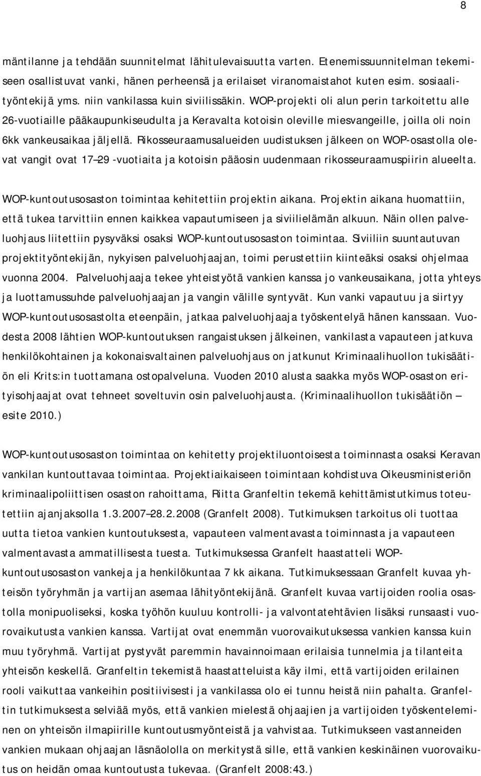 WOP-projekti oli alun perin tarkoitettu alle 26-vuotiaille pääkaupunkiseudulta ja Keravalta kotoisin oleville miesvangeille, joilla oli noin 6kk vankeusaikaa jäljellä.