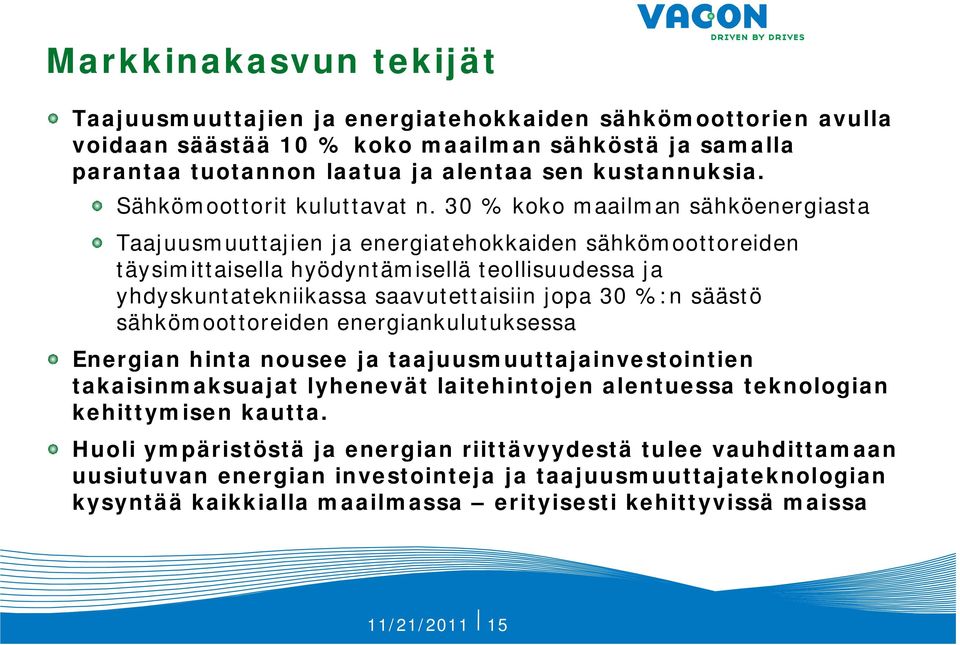 30 % koko maailman sähköenergiasta Taajuusmuuttajien ja energiatehokkaiden sähkömoottoreiden täysimittaisella hyödyntämisellä teollisuudessa ja yhdyskuntatekniikassa saavutettaisiin jopa 30 %:n