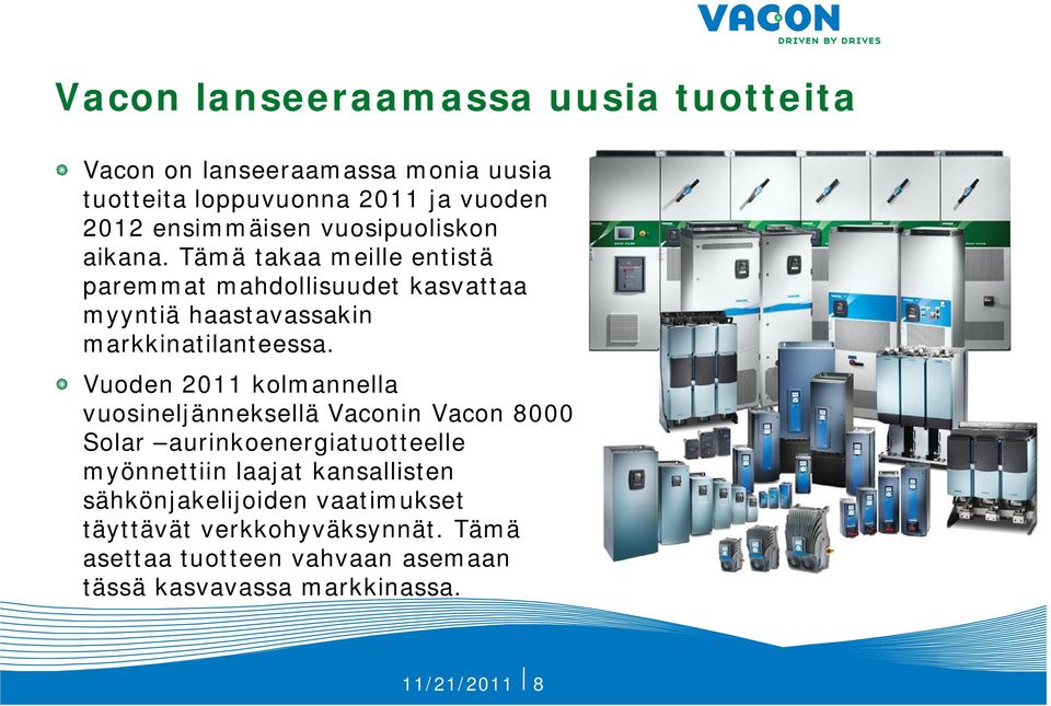 Vuoden 2011 kolmannella vuosineljänneksellä Vaconin Vacon 8000 Solar aurinkoenergiatuotteelle myönnettiin laajat kansallisten