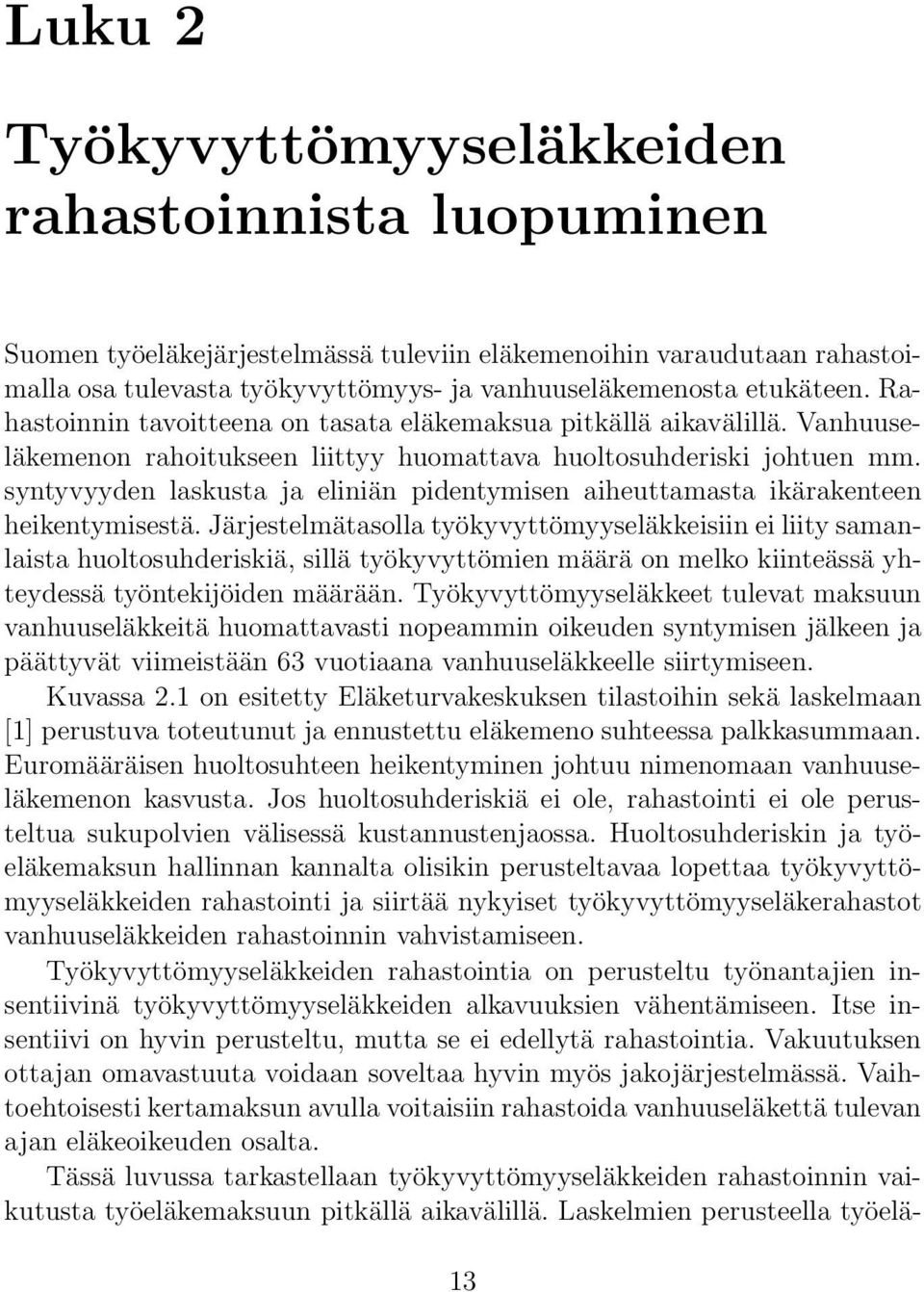 syntyvyyden laskusta ja eliniän pidentymisen aiheuttamasta ikärakenteen heikentymisestä.