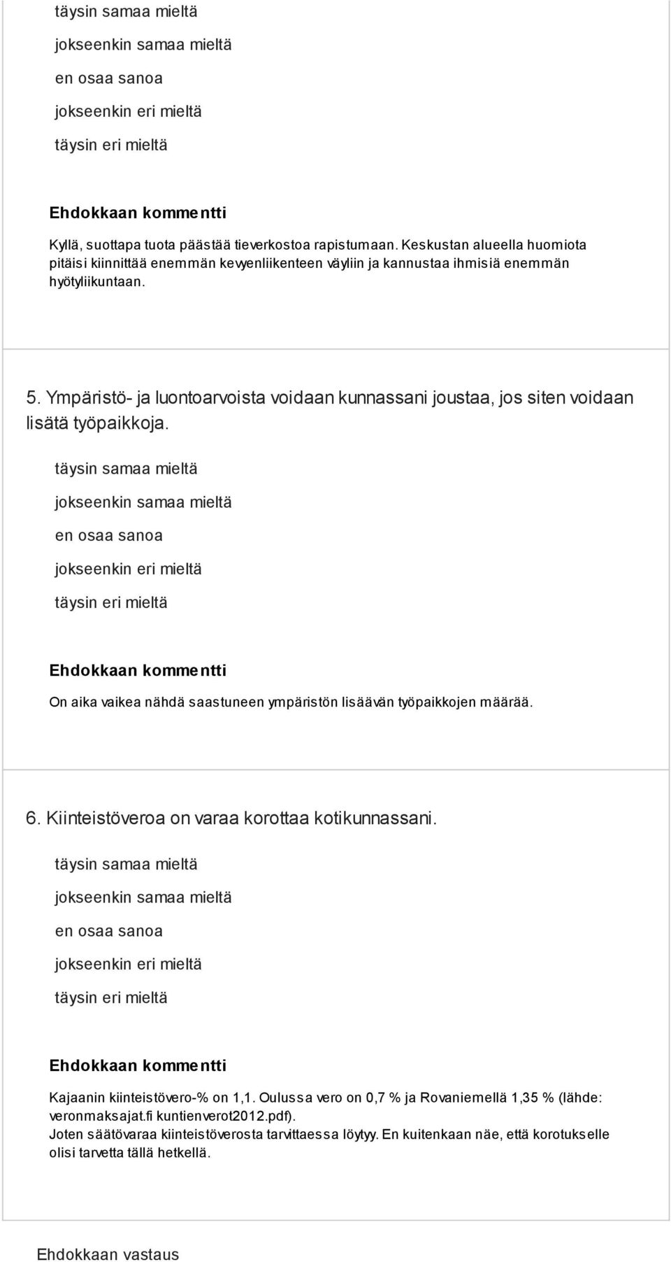 Ympäristö- ja luontoarvoista voidaan kunnassani joustaa, jos siten voidaan lisätä työpaikkoja. On aika vaikea nähdä saastuneen ympäristön lisäävän työpaikkojen määrää.