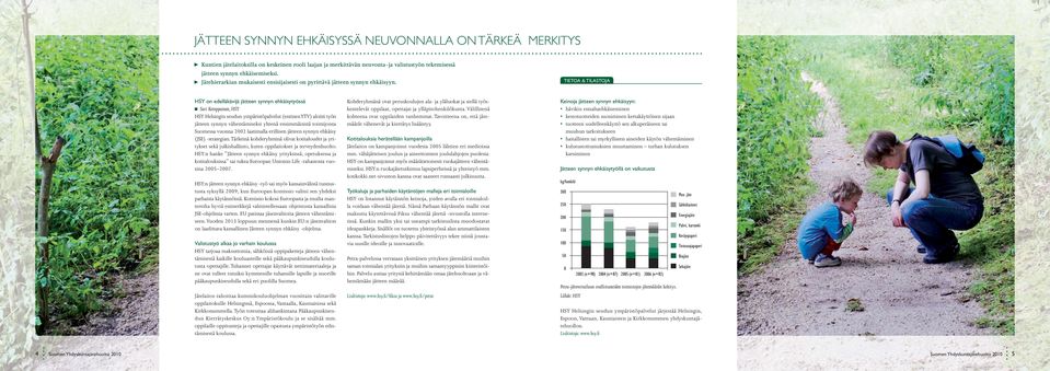 hsy on edelläkävijä jätteen synnyn ehkäisytyössä Sari Kemppainen, HSY HSY Helsingin seudun ympäristöpalvelut (entinen YTV) aloitti työn jätteen synnyn vähentämiseksi yhtenä ensimmäisistä toimijoista