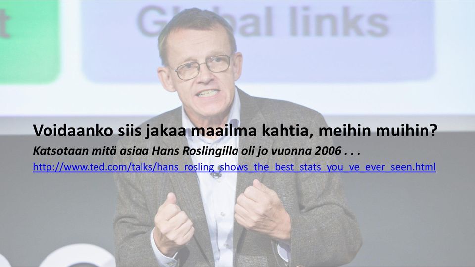 Katsotaan mitä asiaa Hans Roslingilla oli jo