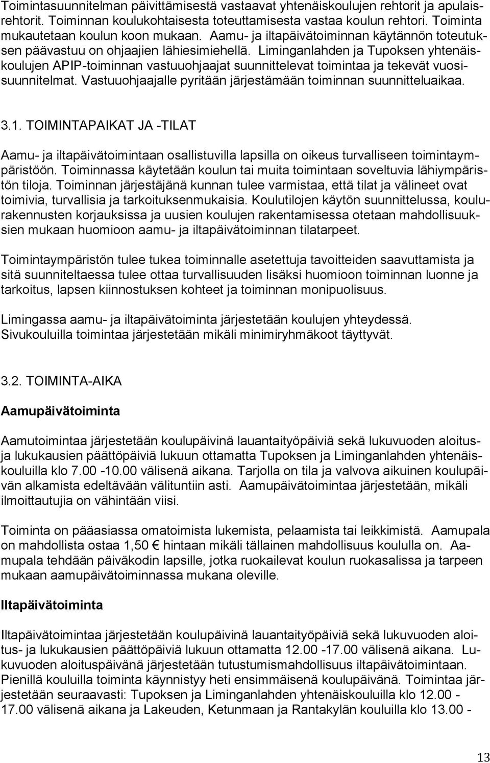 Liminganlahden ja Tupoksen yhtenäiskoulujen APIP-toiminnan vastuuohjaajat suunnittelevat toimintaa ja tekevät vuosisuunnitelmat. Vastuuohjaajalle pyritään järjestämään toiminnan suunnitteluaikaa. 3.1.