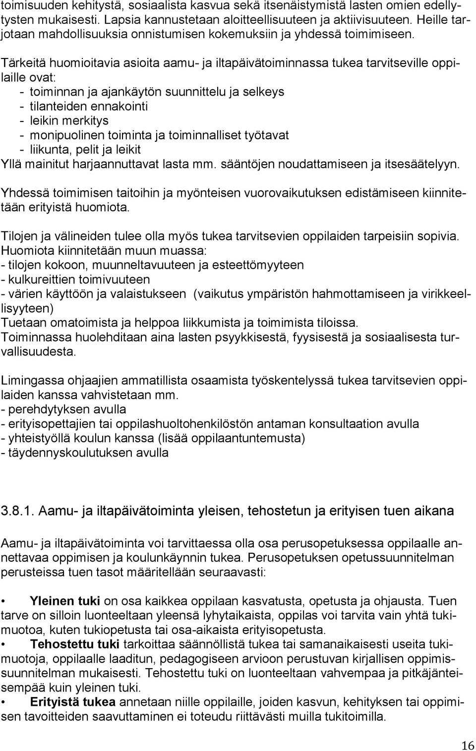 Tärkeitä huomioitavia asioita aamu- ja iltapäivätoiminnassa tukea tarvitseville oppilaille ovat: - toiminnan ja ajankäytön suunnittelu ja selkeys - tilanteiden ennakointi - leikin merkitys -
