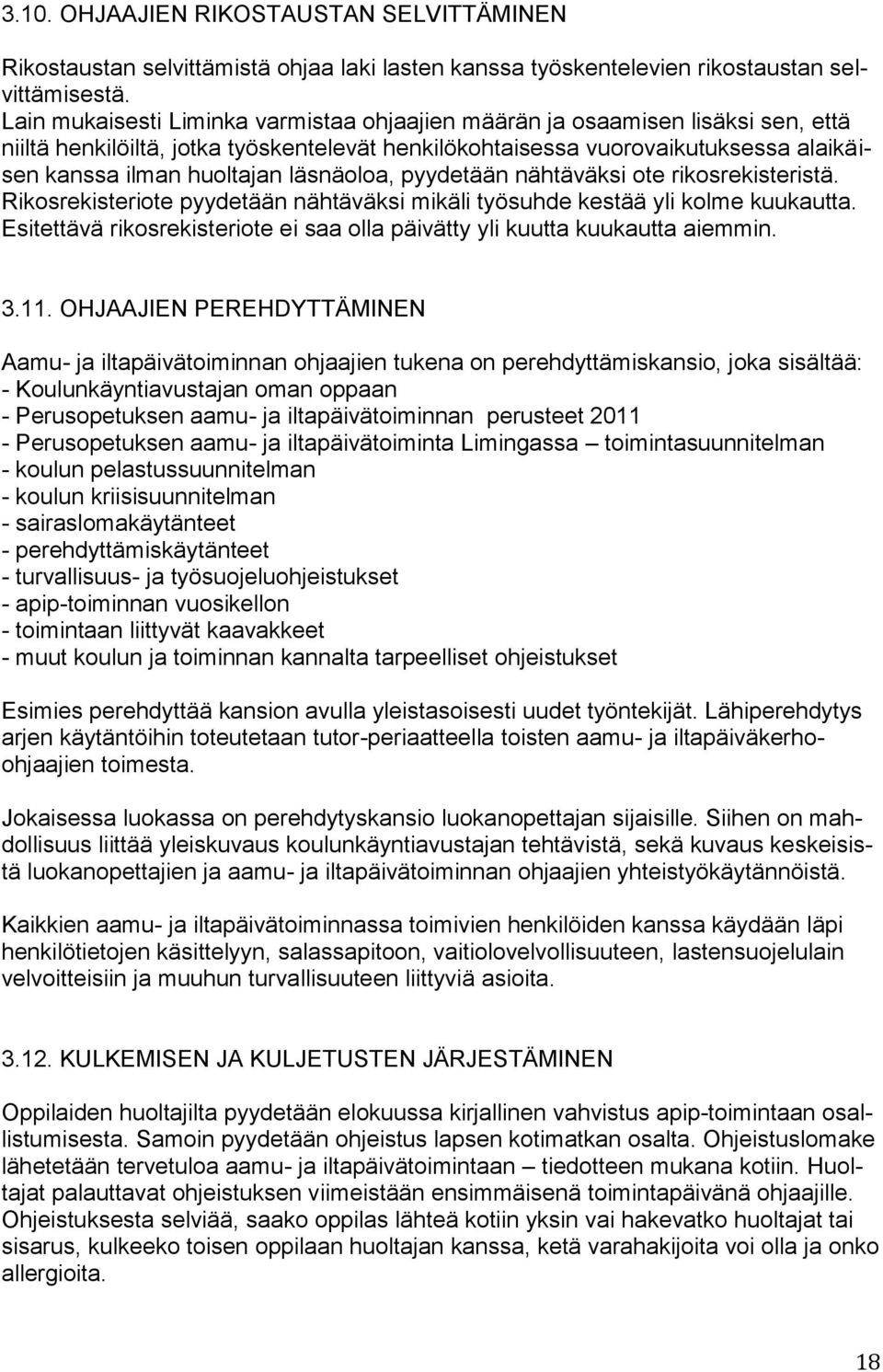 läsnäoloa, pyydetään nähtäväksi ote rikosrekisteristä. Rikosrekisteriote pyydetään nähtäväksi mikäli työsuhde kestää yli kolme kuukautta.
