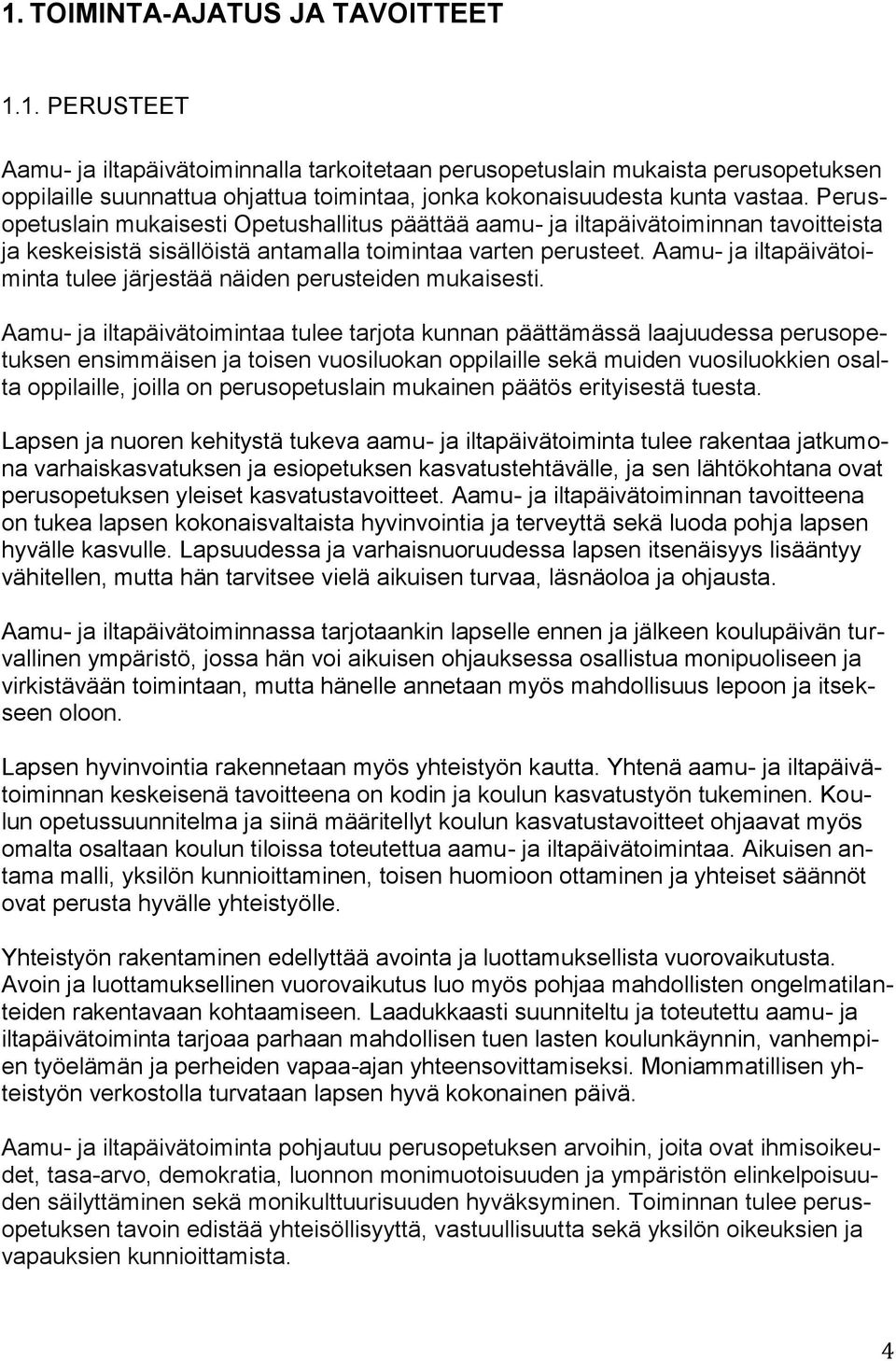 Aamu- ja iltapäivätoiminta tulee järjestää näiden perusteiden mukaisesti.