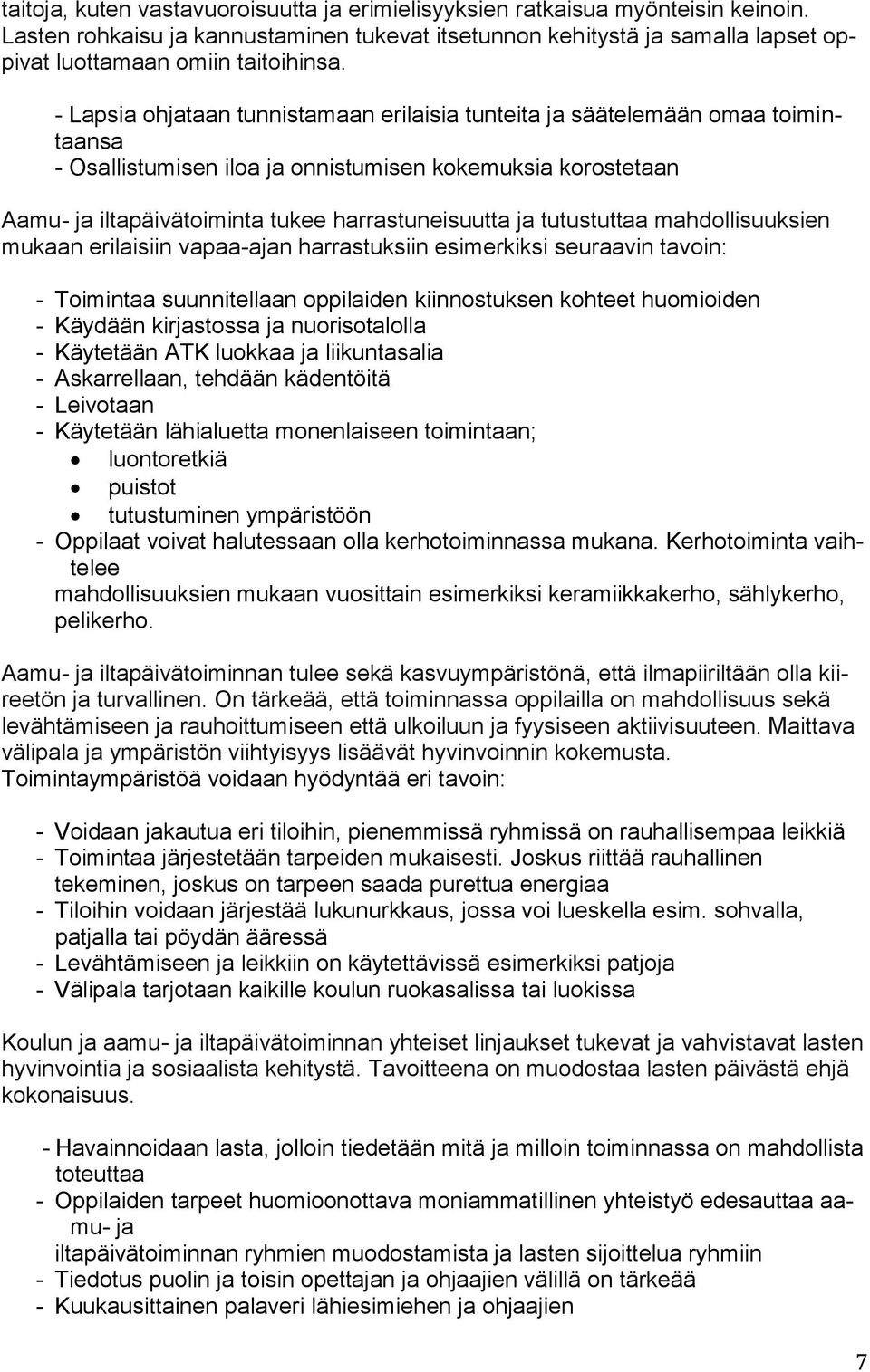 tutustuttaa mahdollisuuksien mukaan erilaisiin vapaa-ajan harrastuksiin esimerkiksi seuraavin tavoin: - Toimintaa suunnitellaan oppilaiden kiinnostuksen kohteet huomioiden - Käydään kirjastossa ja