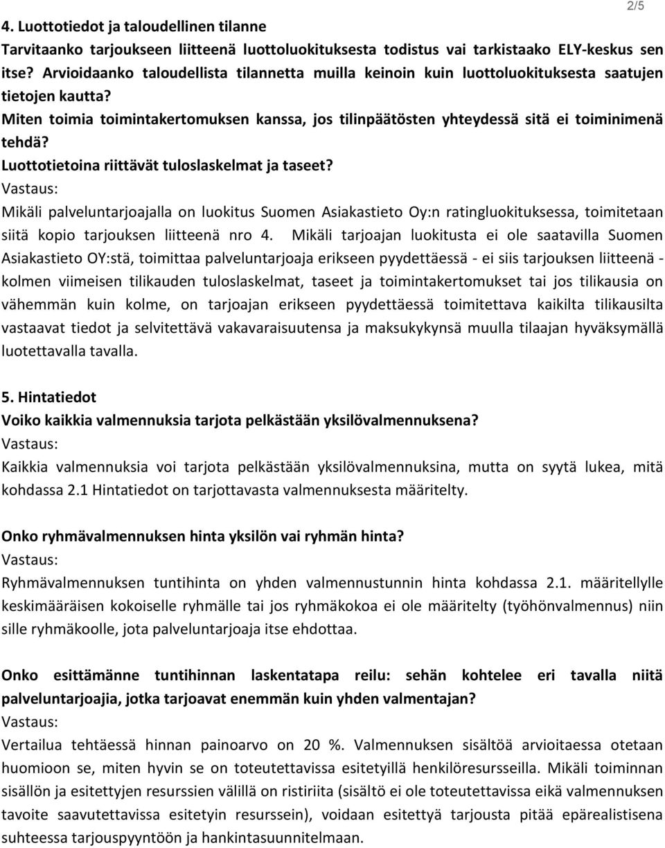 Miten toimia toimintakertomuksen kanssa, jos tilinpäätösten yhteydessä sitä ei toiminimenä tehdä? Luottotietoina riittävät tuloslaskelmat ja taseet?