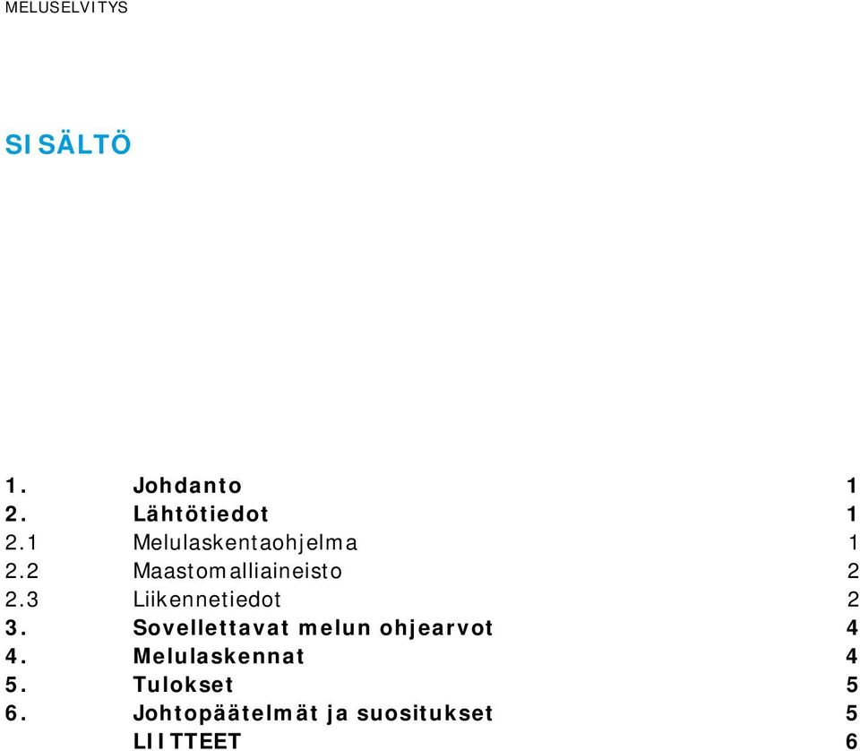 3 Liikennetiedot 2 3. Sovellettavat melun ohjearvot 4 4.