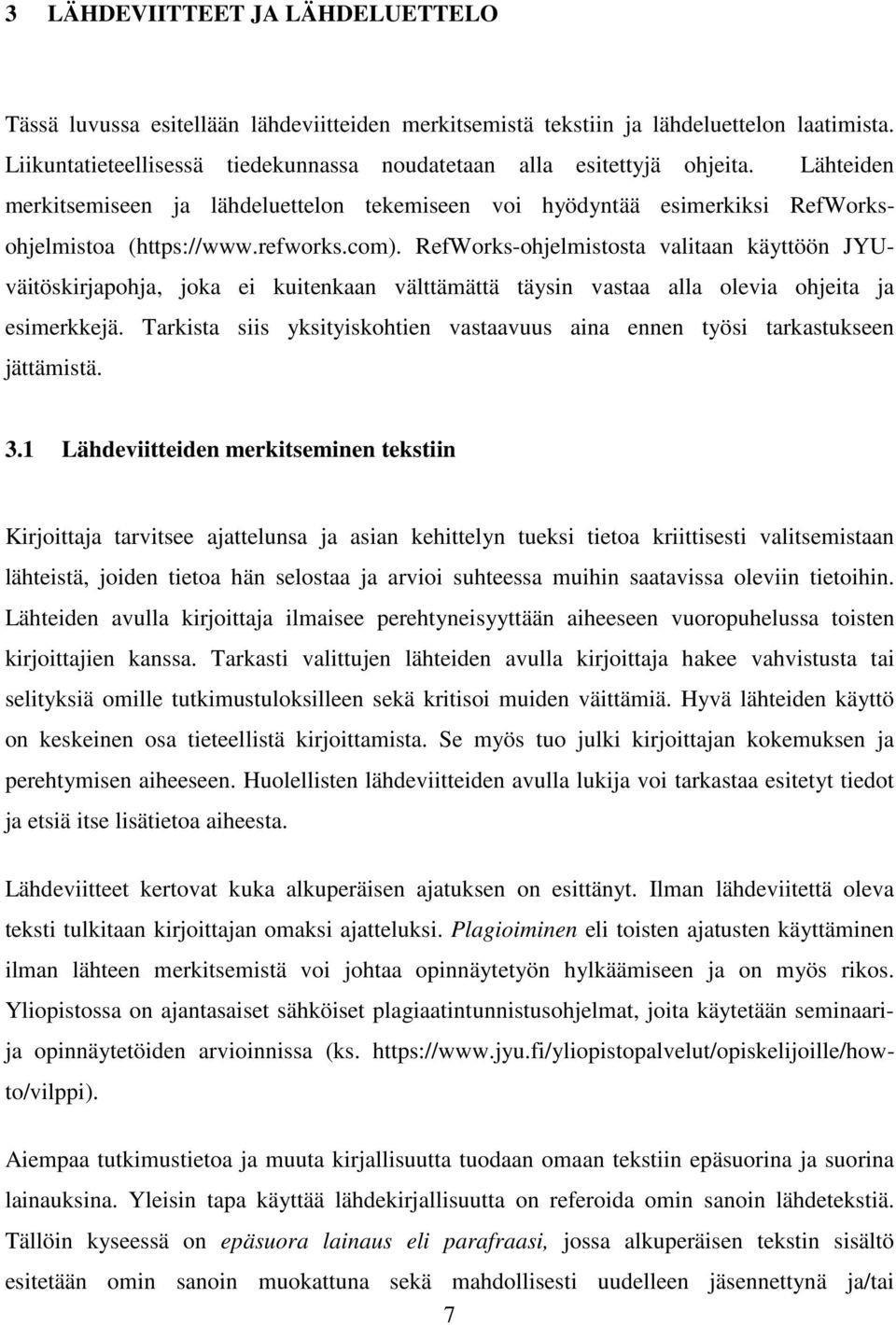 RefWorks-ohjelmistosta valitaan käyttöön JYUväitöskirjapohja, joka ei kuitenkaan välttämättä täysin vastaa alla olevia ohjeita ja esimerkkejä.