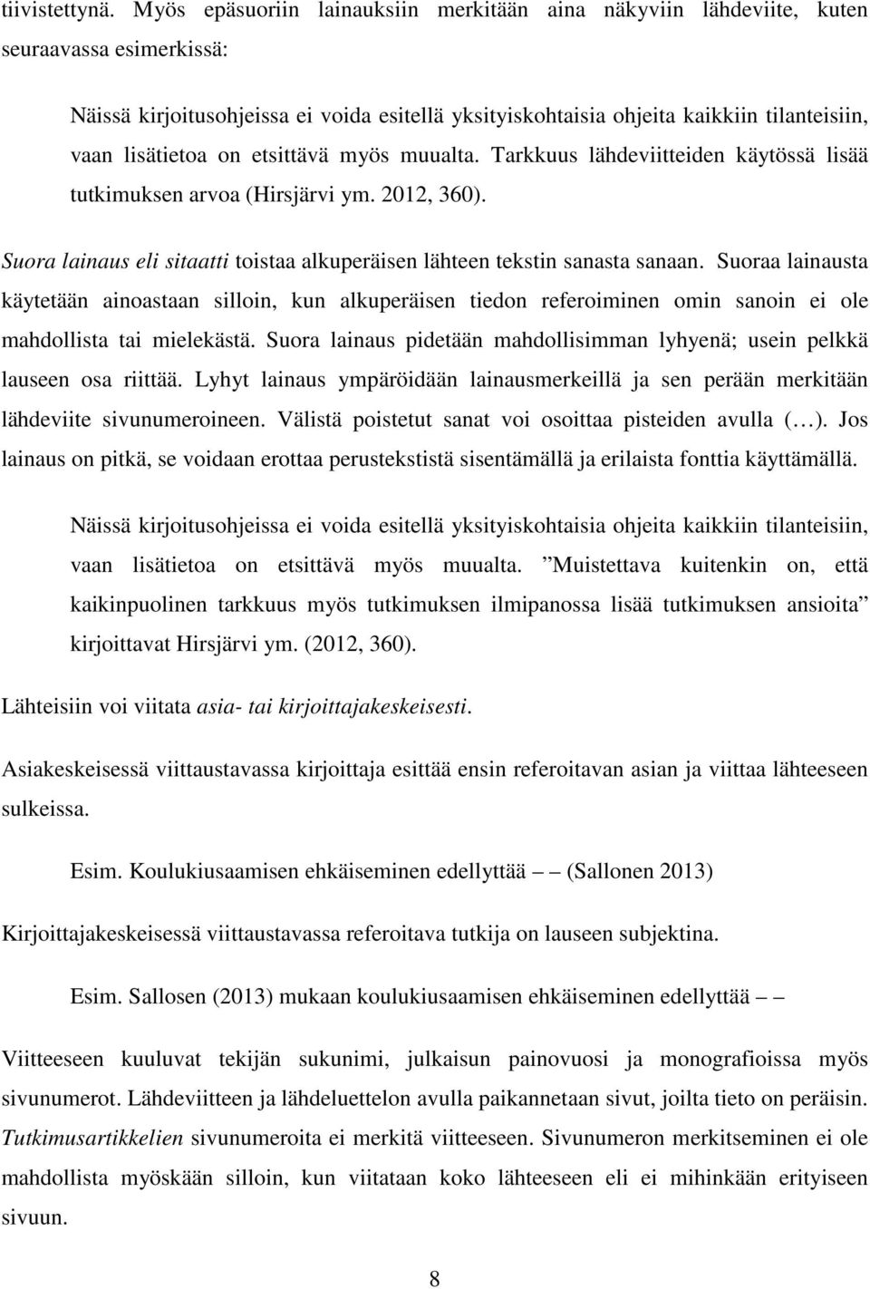 lisätietoa on etsittävä myös muualta. Tarkkuus lähdeviitteiden käytössä lisää tutkimuksen arvoa (Hirsjärvi ym. 2012, 360).