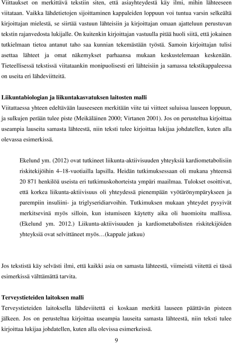 rajanvedosta lukijalle. On kuitenkin kirjoittajan vastuulla pitää huoli siitä, että jokainen tutkielmaan tietoa antanut taho saa kunnian tekemästään työstä.