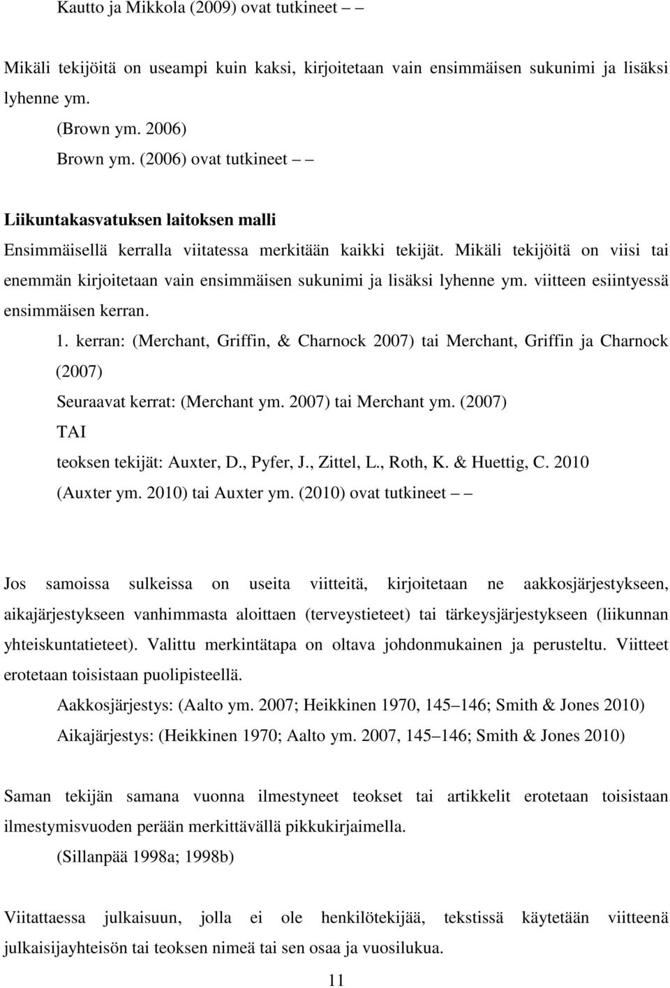 Mikäli tekijöitä on viisi tai enemmän kirjoitetaan vain ensimmäisen sukunimi ja lisäksi lyhenne ym. viitteen esiintyessä ensimmäisen kerran. 1.