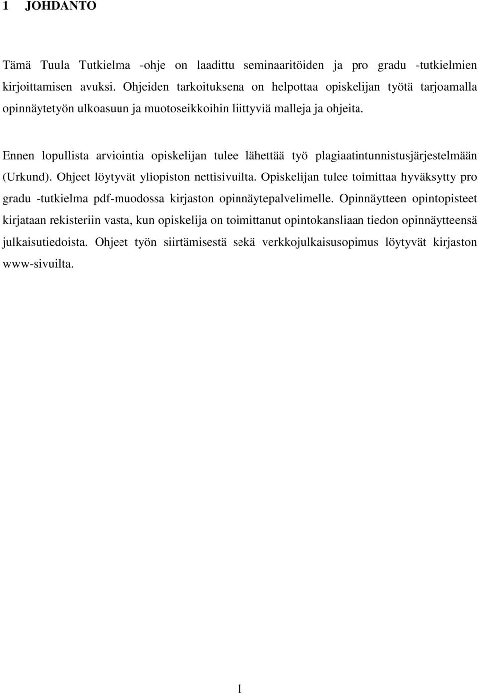 Ennen lopullista arviointia opiskelijan tulee lähettää työ plagiaatintunnistusjärjestelmään (Urkund). Ohjeet löytyvät yliopiston nettisivuilta.